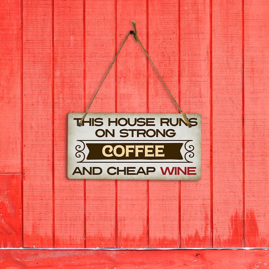 This House Runs On Strong Coffee And Cheap Wine 5" x 10" Hanging Sign