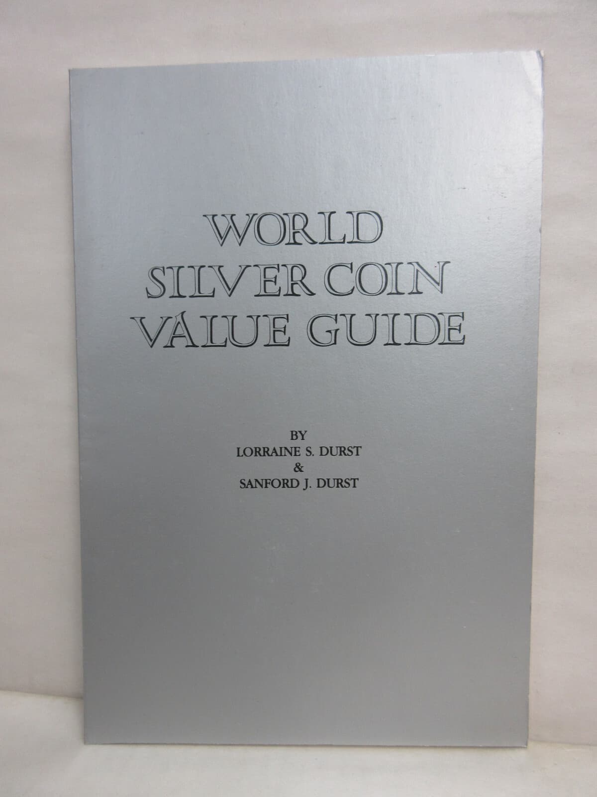 World Silver Coin Bullion Value Guide by Lorraine and Sanford Durst Softcover