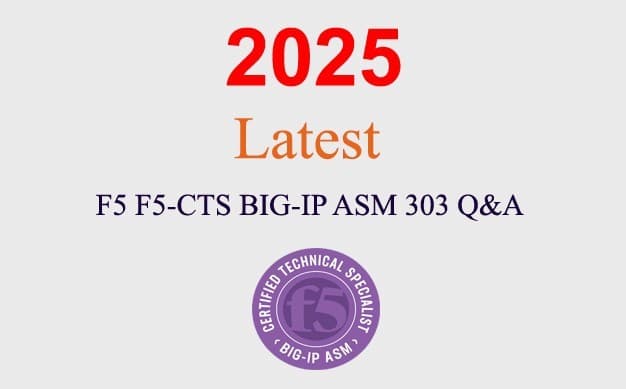 F5 F5-CTS BIG-IP ASM F5-303 Q&A GUARANTEED (1 month update)