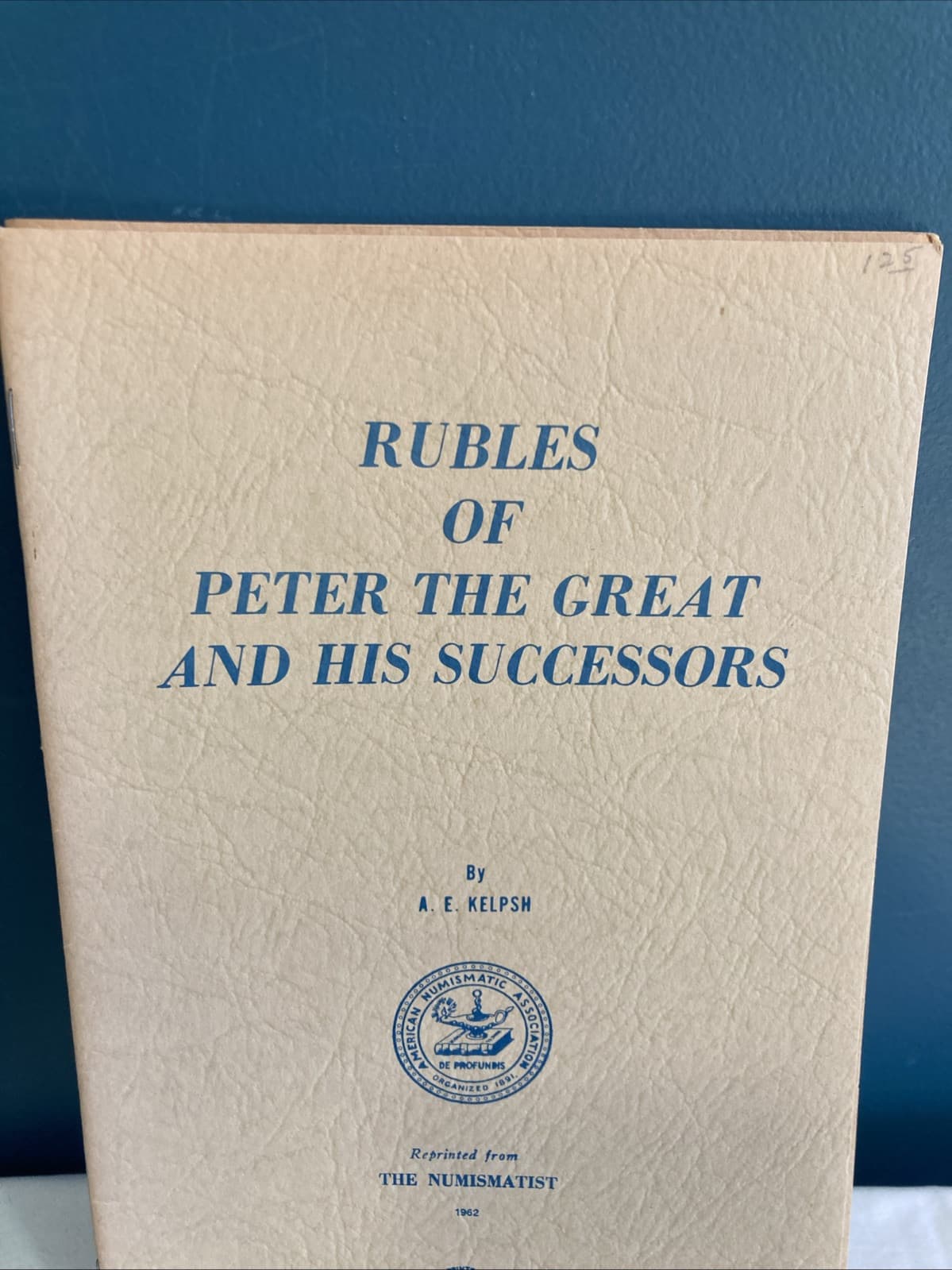 Rubles of Peter the Great and his Successors A. E. Kelpsh The Numismatist 2
