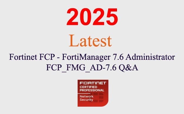 Fortinet FortiManager 7.6 FCP_FMG_AD-7.6 Q&A GUARANTEED (1 month update)