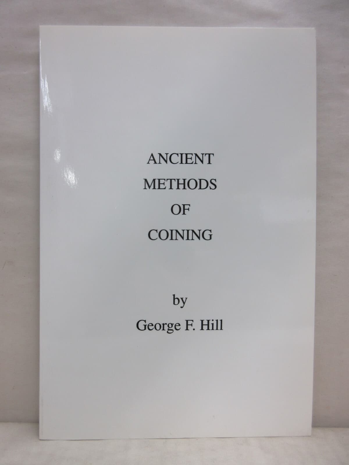 Ancient Methods of Coining by George F. Hill Softcover Numismatic Book 1997
