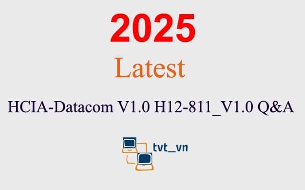 HCIA-Datacom V1.0 H12-811_V1.0 Q&A GUARANTEED (1 month update)