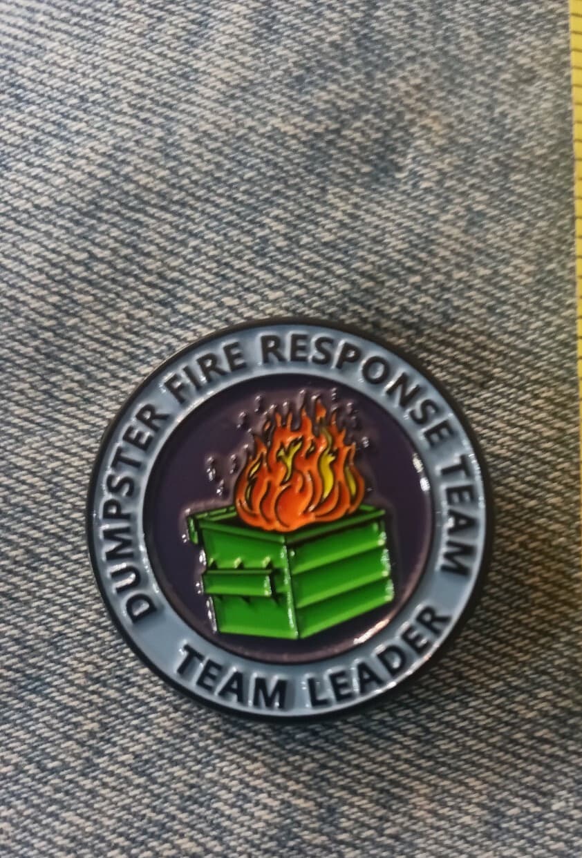DUMPSTER FIRE RESPONSE TEAM- ENAMEL PIN-SHIP ALL THE PINS YOU BUY FOR $4.99